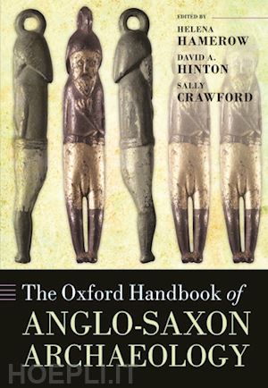 hamerow helena (curatore); hinton david a. (curatore); crawford sally (curatore) - the oxford handbook of anglo-saxon archaeology