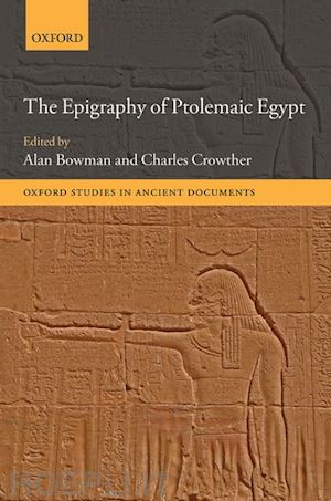 bowman alan (curatore); crowther charles (curatore) - the epigraphy of ptolemaic egypt