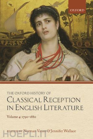 vance norman (curatore); wallace jennifer (curatore) - the oxford history of classical reception in english literature
