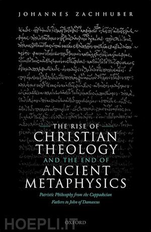 zachhuber johannes - the rise of christian theology and the end of ancient metaphysics
