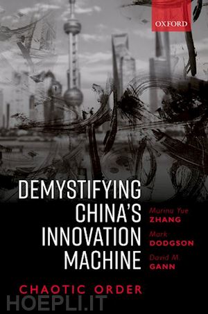 zhang marina; dodgson mark; gann david - demystifying china's innovation machine