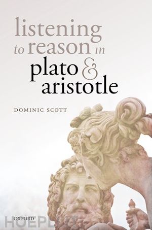 scott dominic - listening to reason in plato and aristotle