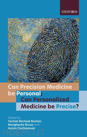 barilan y. michael (curatore); brusa margherita (curatore); ciechanover aaron (curatore) - can precision medicine be personal; can personalized medicine be precise?