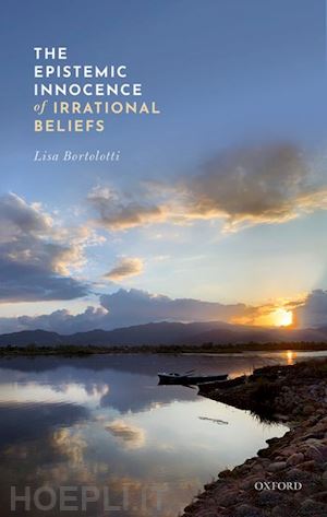 bortolotti lisa - the epistemic innocence of irrational beliefs