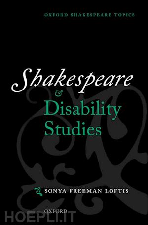 freeman loftis sonya - shakespeare and disability studies