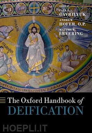 gavrilyuk, paul l; hofer o p, andrew; levering, matthew - the oxford handbook of deification