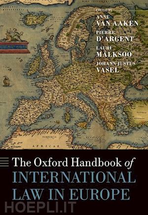 aaken, anne van; d'argent, pierre; mälksoo, lauri; vasel, johann justus - the oxford handbook of international law in europe