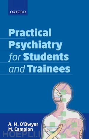 o'dwyer a. m.; campion m. - practical psychiatry for students and trainees