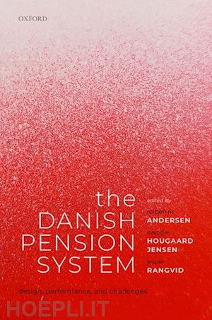 andersen torben m. (curatore); hougaard jensen svend e. (curatore); rangvid jesper (curatore) - the danish pension system