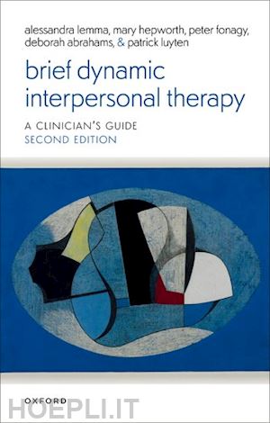 lemma alessandra; hepworth mary; fonagy peter; luyten patrick; abrahams deborah - brief dynamic interpersonal therapy 2e