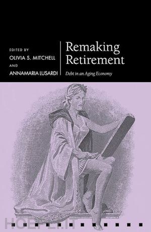 mitchell olivia (curatore); lusardi annamaria (curatore) - remaking retirement