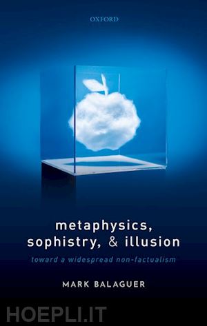balaguer mark - metaphysics, sophistry, and illusion