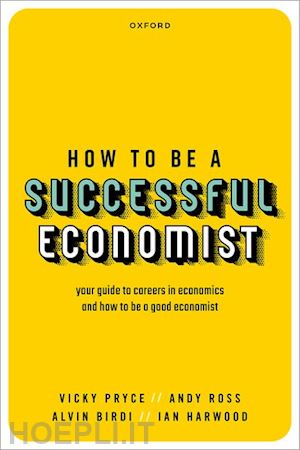 pryce vicky; ross andy; birdi alvin; harwood ian - how to be a successful economist