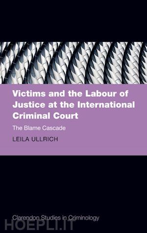 ullrich leila - victims and the labour of justice at the international criminal court