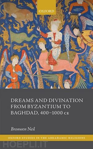 neil bronwen - dreams and divination from byzantium to baghdad, 400-1000 ce