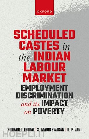 thorat sukhadeo; madheswaran s; vani b p - scheduled castes in the indian labour market