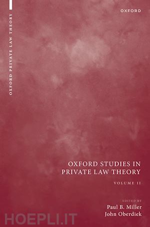 miller paul b. (curatore); oberdiek john (curatore) - oxford studies in private law theory: volume ii