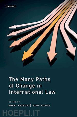 krisch nico (curatore); yildiz ezgi (curatore) - the many paths of change in international law