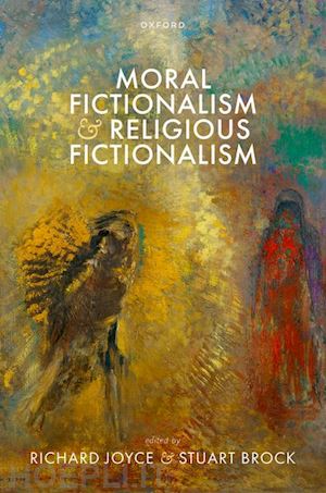 joyce richard (curatore); brock stuart (curatore) - moral fictionalism and religious fictionalism