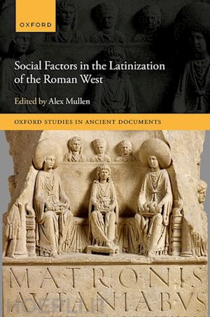 mullen alex (curatore) - social factors in the latinization of the roman west