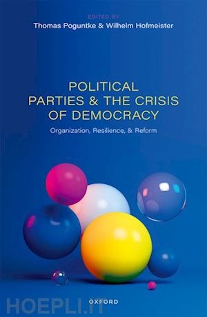 poguntke thomas (curatore); hofmeister wilhelm (curatore) - political parties and the crisis of democracy