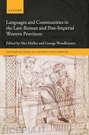 mullen alex (curatore); woudhuysen george (curatore) - languages and communities in the late-roman and post-imperial western provinces