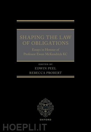 peel edwin (curatore); probert rebecca (curatore) - shaping the law of obligations