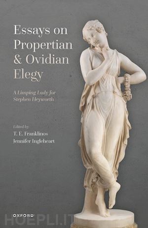 franklinos t. e. (curatore); ingleheart jennifer (curatore) - essays on propertian and ovidian elegy