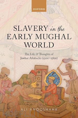 anooshahr ali - slavery in the early mughal world