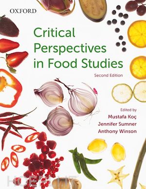 koç mustafa; sumner jennifer; winson anthony - critical perspectives in food studies