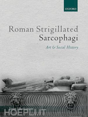 huskinson janet - roman strigillated sarcophagi