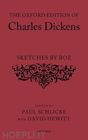 dickens charles; schlicke paul (curatore); hewitt david (curatore) - the oxford edition of charles dickens: sketches by boz