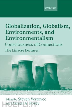 vertovec steven; posey darrell a. - globalization, globalism, environments, and environmentalism
