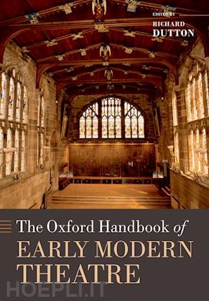 dutton richard - the oxford handbook of early modern theatre