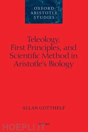 gotthelf allan - teleology, first principles, and scientific method in aristotle's biology