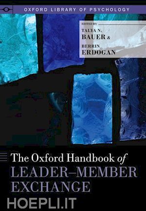 bauer talya n. (curatore); erdogan berrin (curatore) - the oxford handbook of leader-member exchange