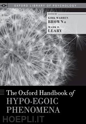 brown kirk warren (curatore); leary mark (curatore) - the oxford handbook of hypo-egoic phenomena