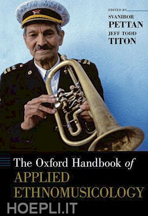 pettan svanibor (curatore); titon jeff todd (curatore) - the oxford handbook of applied ethnomusicology