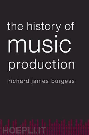 burgess richard james - the history of music production