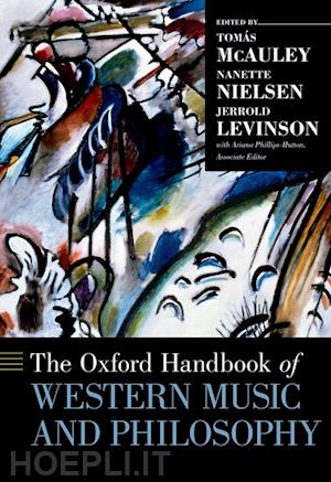 mcauley tomás (curatore); nielsen nanette (curatore); levinson jerrold (curatore) - the oxford handbook of western music and philosophy