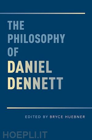 huebner bryce (curatore) - the philosophy of daniel dennett