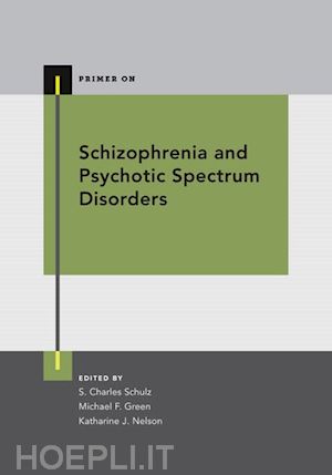 schulz s. charles (curatore); green michael f. (curatore); nelson katharine j. (curatore) - schizophrenia and psychotic spectrum disorders