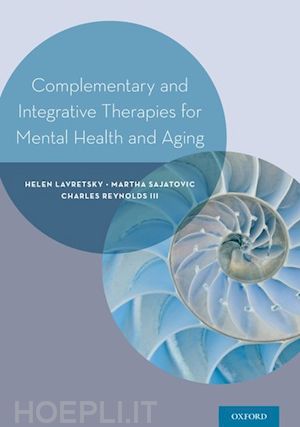 lavretsky helen (curatore); sajatovic martha (curatore); reynolds iii charles (curatore) - complementary and integrative therapies for mental health and aging