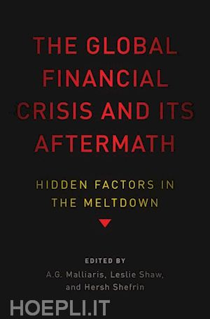 malliaris a.g. (curatore); shaw leslie (curatore); shefrin hersh (curatore) - the global financial crisis and its aftermath