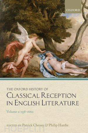 cheney patrick (curatore); hardie philip (curatore) - the oxford history of classical reception in english literature