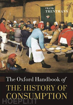 trentmann frank - the oxford handbook of the history of consumption