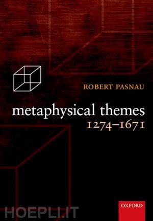 pasnau robert - metaphysical themes 1274-1671