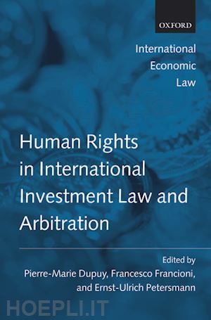 dupuy pierre-marie; petersmann ernst-ulrich; francioni francesco - human rights in international investment law and arbitration