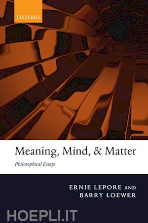 lepore ernie; loewer barry - meaning, mind, and matter