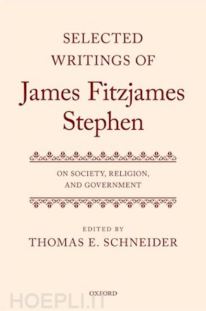 schneider thomas e. (curatore) - selected writings of james fitzjames stephen